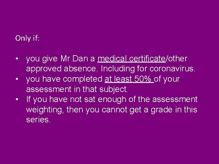 Only if: • you give Mr Dan a medical certificate/other approved absence. Including for Only if: • you give Mr Dan a medical certificate/other approved absence. Including for