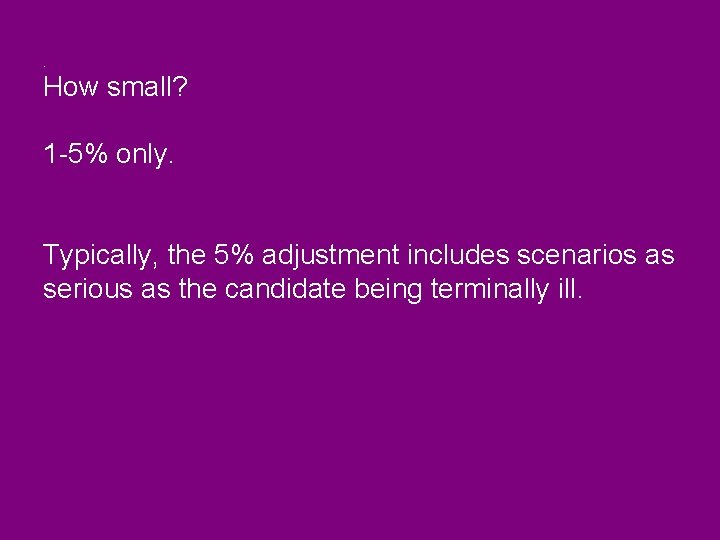 . How small? 1 -5% only. Typically, the 5% adjustment includes scenarios as serious . How small? 1 -5% only. Typically, the 5% adjustment includes scenarios as serious