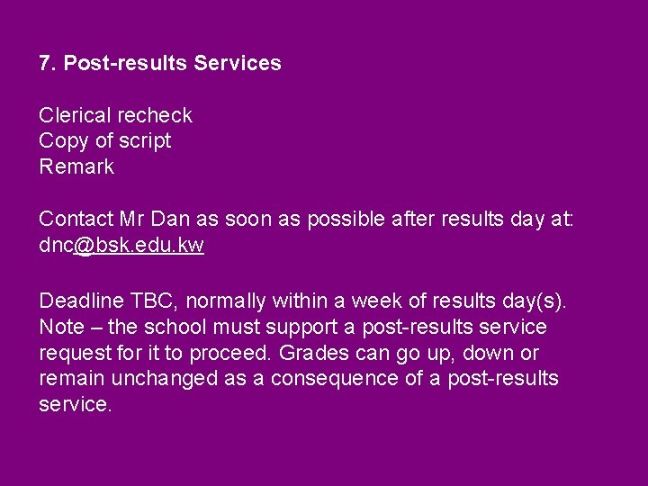 7. Post-results Services Clerical recheck Copy of script Remark Contact Mr Dan as soon 7. Post-results Services Clerical recheck Copy of script Remark Contact Mr Dan as soon