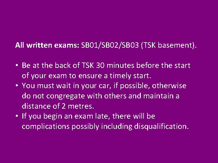 All written exams: SB 01/SB 02/SB 03 (TSK basement). • Be at the back All written exams: SB 01/SB 02/SB 03 (TSK basement). • Be at the back