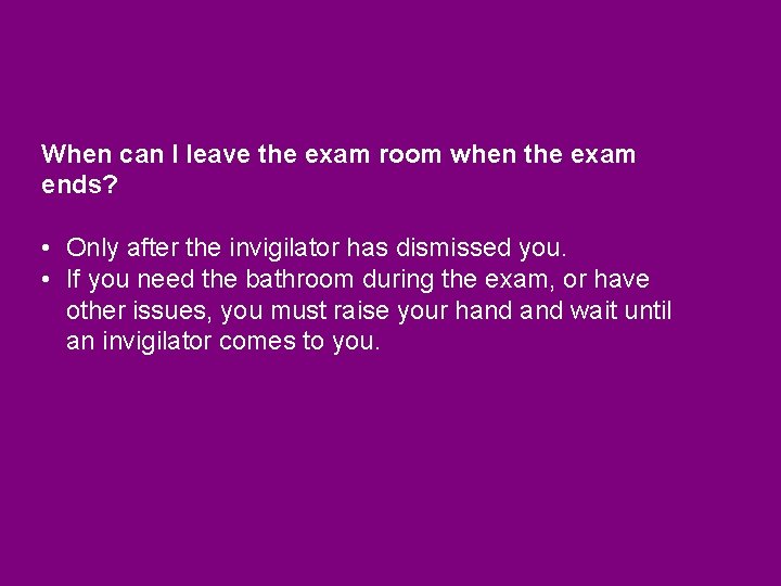 When can I leave the exam room when the exam ends? • Only after When can I leave the exam room when the exam ends? • Only after