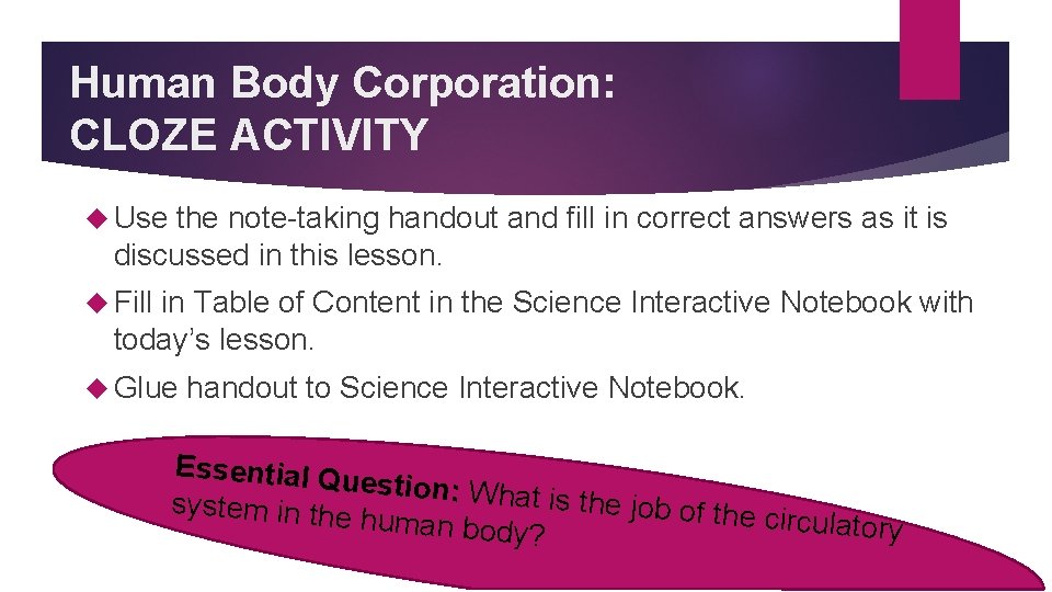 Human Body Corporation: CLOZE ACTIVITY Use the note-taking handout and fill in correct answers