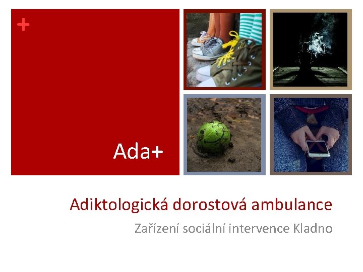 + Ada+ Adiktologická dorostová ambulance Zařízení sociální intervence Kladno 