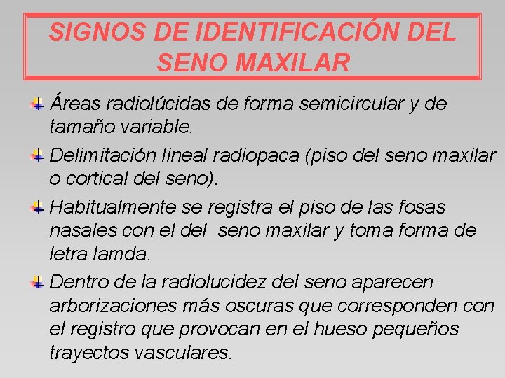 SIGNOS DE IDENTIFICACIÓN DEL SENO MAXILAR Áreas radiolúcidas de forma semicircular y de tamaño