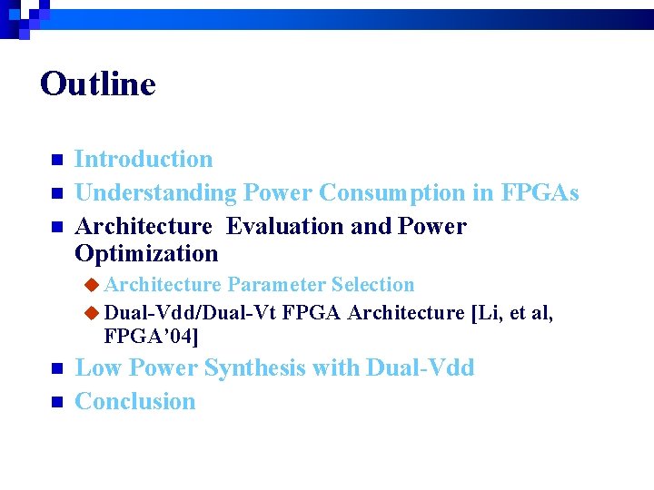 Outline n n n Introduction Understanding Power Consumption in FPGAs Architecture Evaluation and Power
