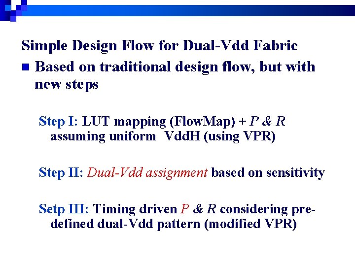 Simple Design Flow for Dual-Vdd Fabric n Based on traditional design flow, but with