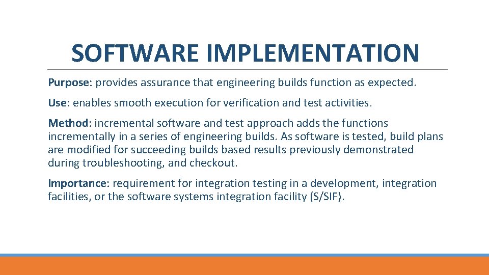 SOFTWARE IMPLEMENTATION Purpose: provides assurance that engineering builds function as expected. Use: enables smooth