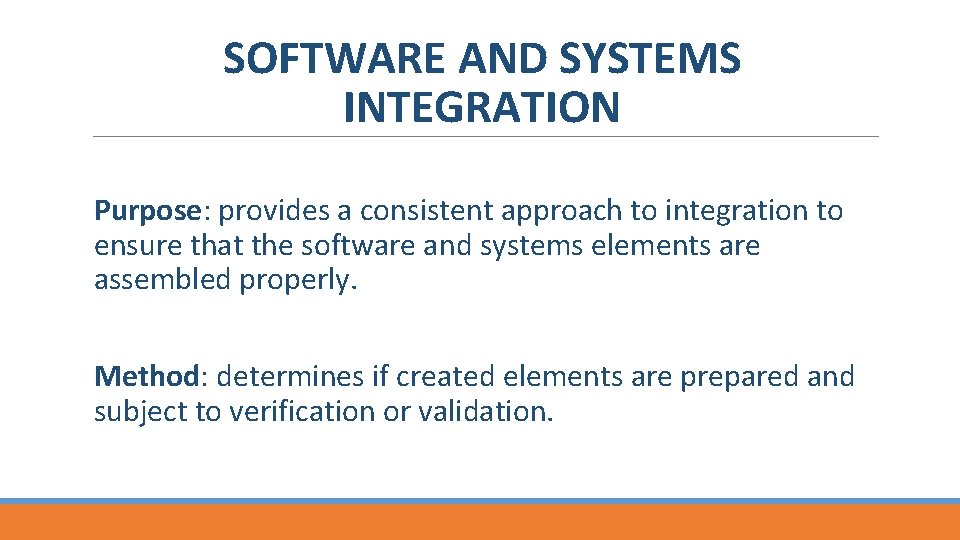 SOFTWARE AND SYSTEMS INTEGRATION Purpose: provides a consistent approach to integration to ensure that