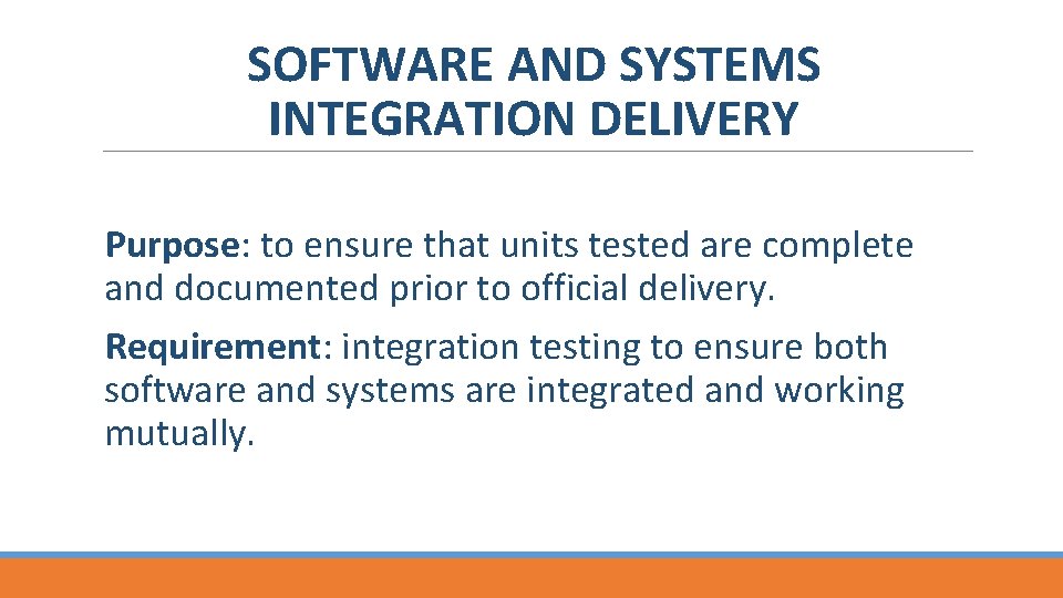 SOFTWARE AND SYSTEMS INTEGRATION DELIVERY Purpose: to ensure that units tested are complete and
