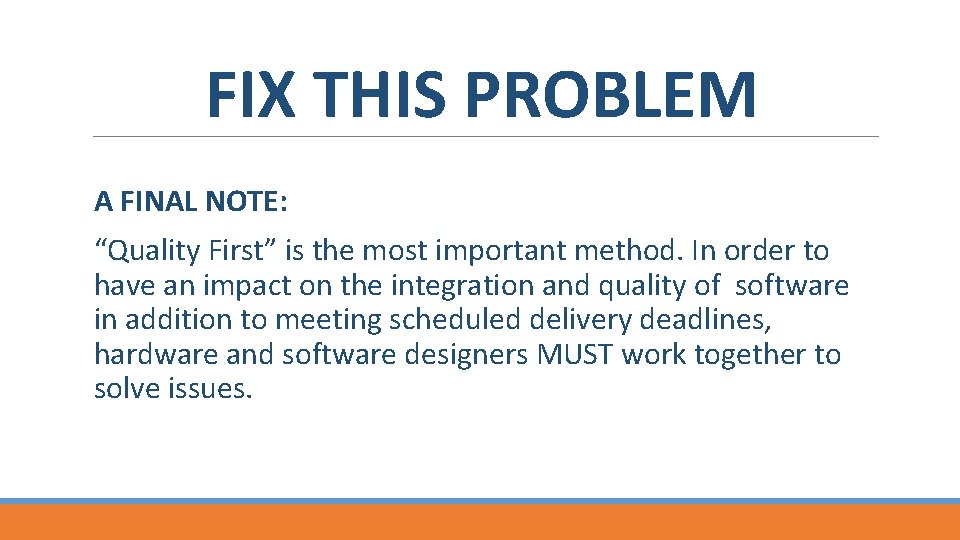 FIX THIS PROBLEM A FINAL NOTE: “Quality First” is the most important method. In