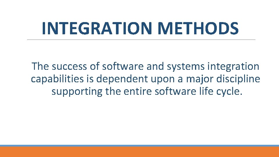 INTEGRATION METHODS The success of software and systems integration capabilities is dependent upon a