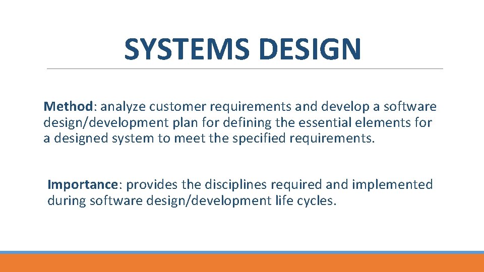 SYSTEMS DESIGN Method: analyze customer requirements and develop a software design/development plan for defining