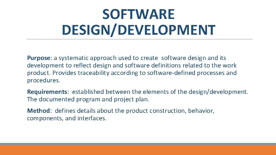 SOFTWARE DESIGN/DEVELOPMENT Purpose: a systematic approach used to create software design and its development