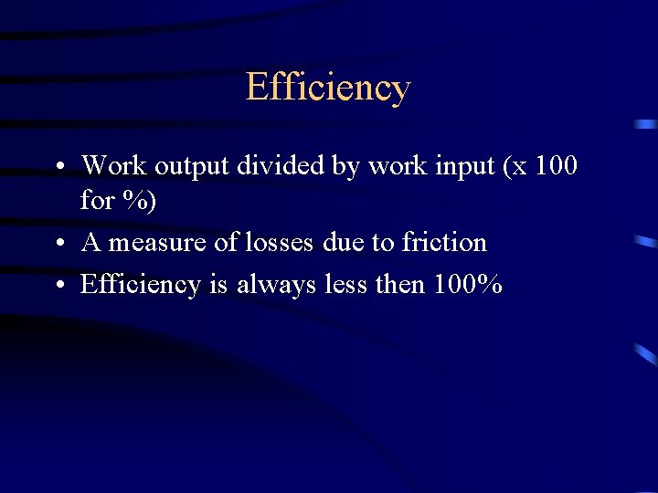 Efficiency • Work output divided by work input (x 100 for %) • A