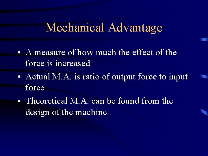 Mechanical Advantage • A measure of how much the effect of the force is