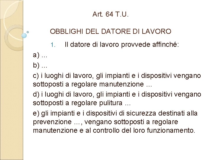 Art. 64 T. U. OBBLIGHI DEL DATORE DI LAVORO 1. Il datore di lavoro