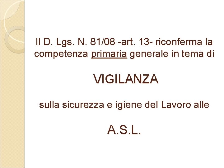 Il D. Lgs. N. 81/08 -art. 13 - riconferma la competenza primaria generale in Il D. Lgs. N. 81/08 -art. 13 - riconferma la competenza primaria generale in