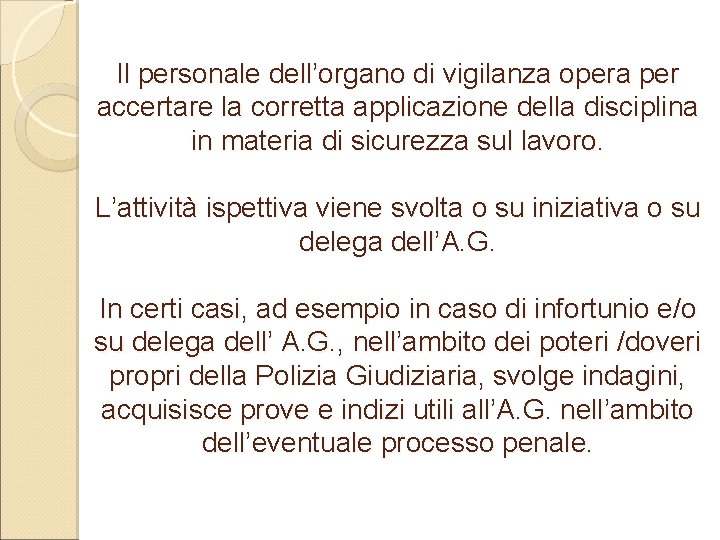 Il personale dell’organo di vigilanza opera per accertare la corretta applicazione della disciplina in