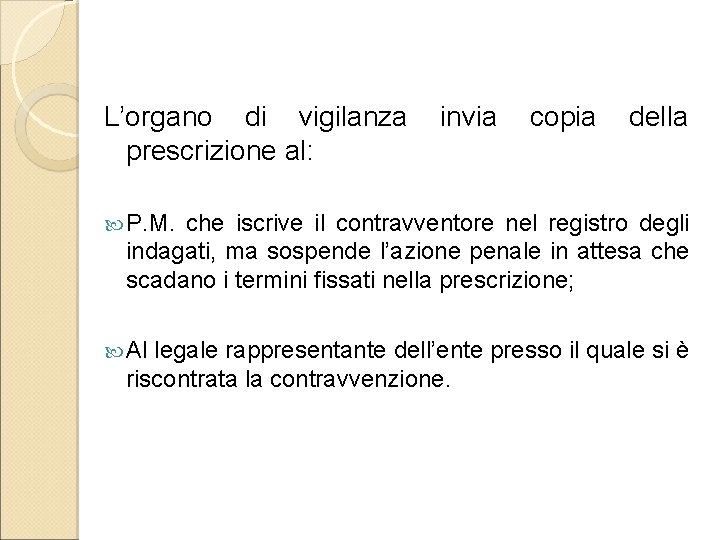 L’organo di vigilanza prescrizione al: invia copia della P. M. che iscrive il contravventore L’organo di vigilanza prescrizione al: invia copia della P. M. che iscrive il contravventore