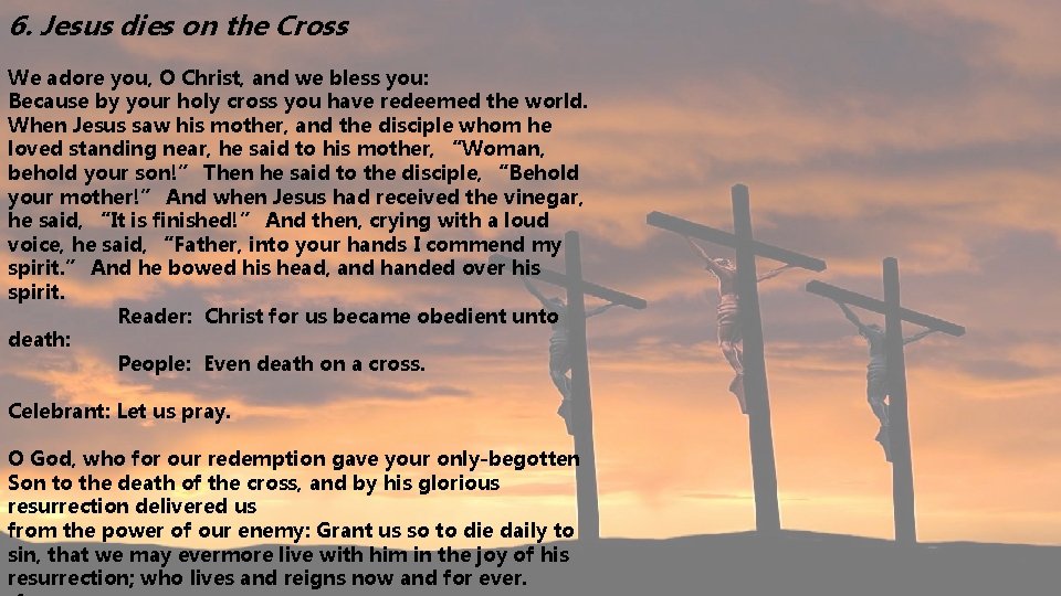 6. Jesus dies on the Cross We adore you, O Christ, and we bless