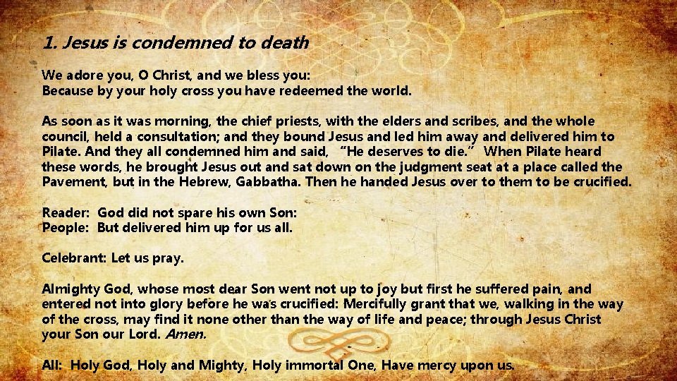 1. Jesus is condemned to death We adore you, O Christ, and we bless