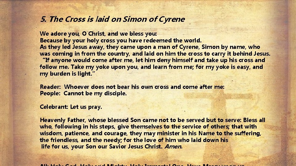 5. The Cross is laid on Simon of Cyrene We adore you, O Christ,