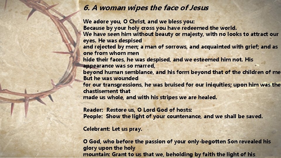 6. A woman wipes the face of Jesus We adore you, O Christ, and