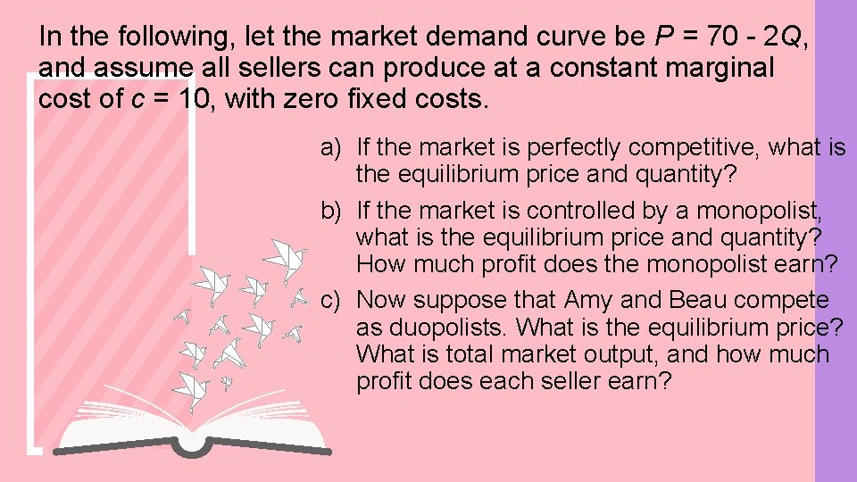 In the following, let the market demand curve be P = 70 - 2