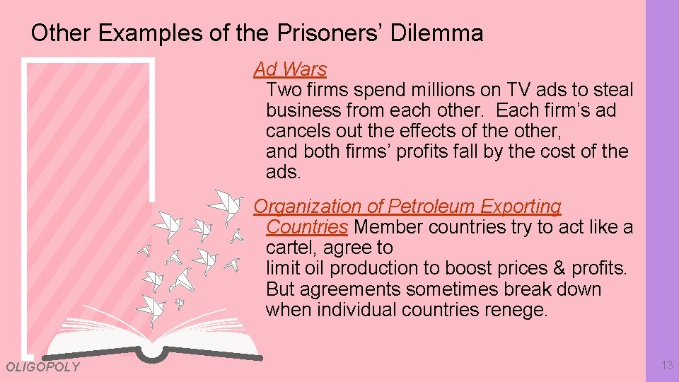 Other Examples of the Prisoners’ Dilemma Ad Wars Two firms spend millions on TV