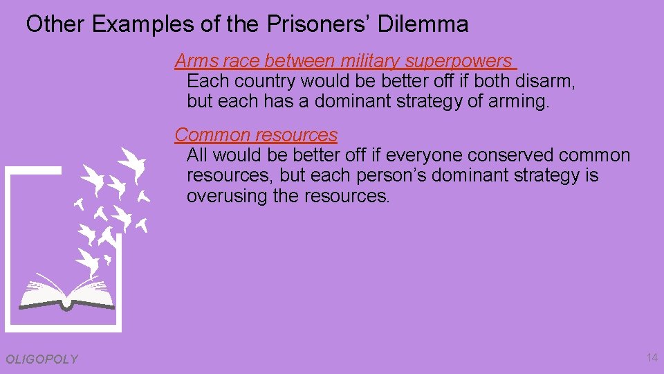 Other Examples of the Prisoners’ Dilemma Arms race between military superpowers Each country would