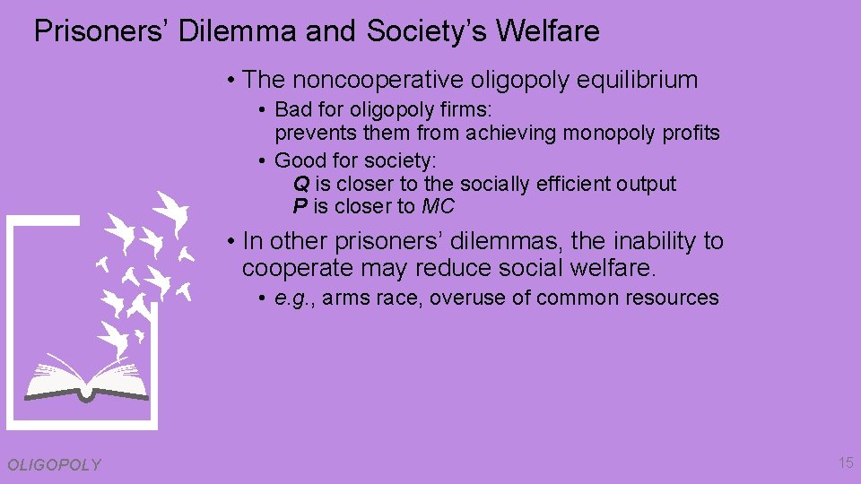 Prisoners’ Dilemma and Society’s Welfare • The noncooperative oligopoly equilibrium • Bad for oligopoly
