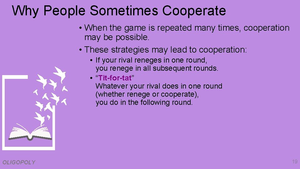 Why People Sometimes Cooperate • When the game is repeated many times, cooperation may