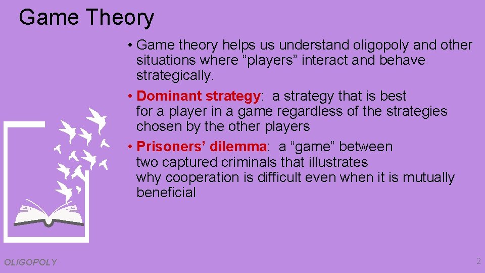 Game Theory • Game theory helps us understand oligopoly and other situations where “players”