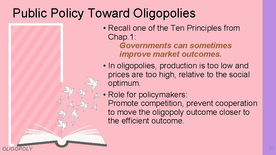 Public Policy Toward Oligopolies • Recall one of the Ten Principles from Chap. 1: