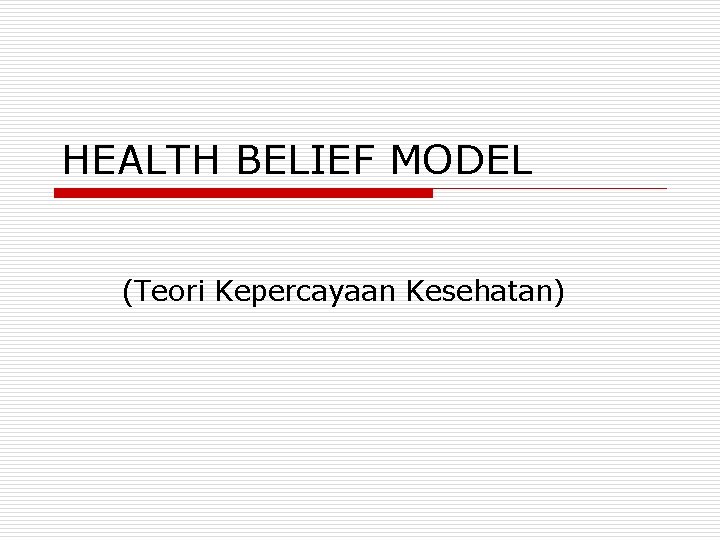 HEALTH BELIEF MODEL (Teori Kepercayaan Kesehatan) 