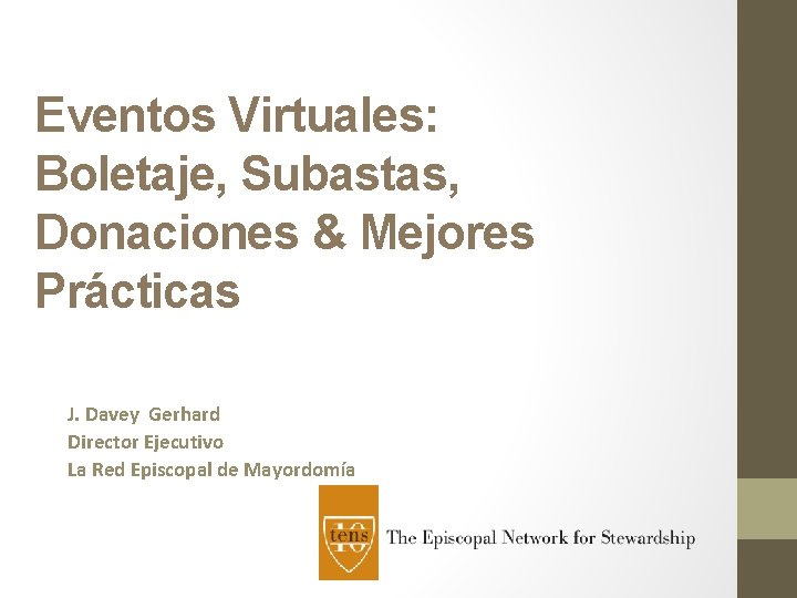 Eventos Virtuales: Boletaje, Subastas, Donaciones & Mejores Prácticas J. Davey Gerhard Director Ejecutivo La