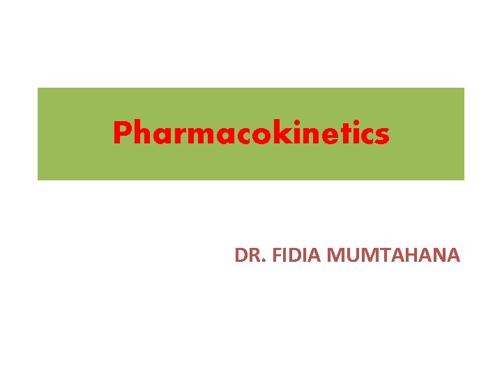 Pharmacokinetics DR. FIDIA MUMTAHANA 