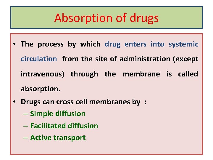 Absorption of drugs • The process by which drug enters into systemic circulation from