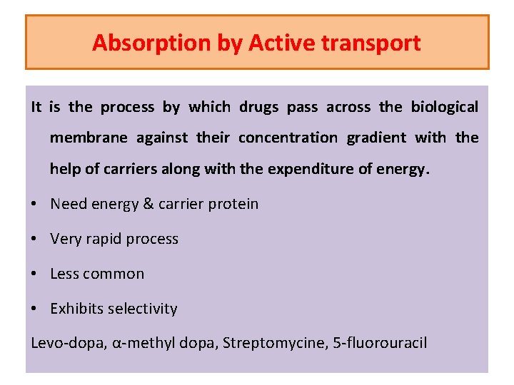 Absorption by Active transport It is the process by which drugs pass across the