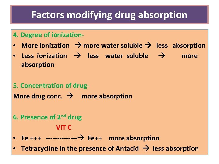 Factors modifying drug absorption 4. Degree of ionization • More ionization more water soluble