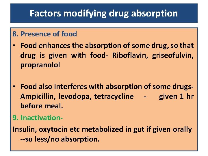 Factors modifying drug absorption 8. Presence of food • Food enhances the absorption of