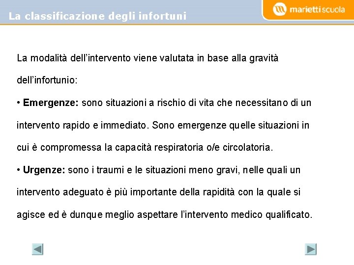 La classificazione degli infortuni La modalità dell’intervento viene valutata in base alla gravità dell’infortunio: