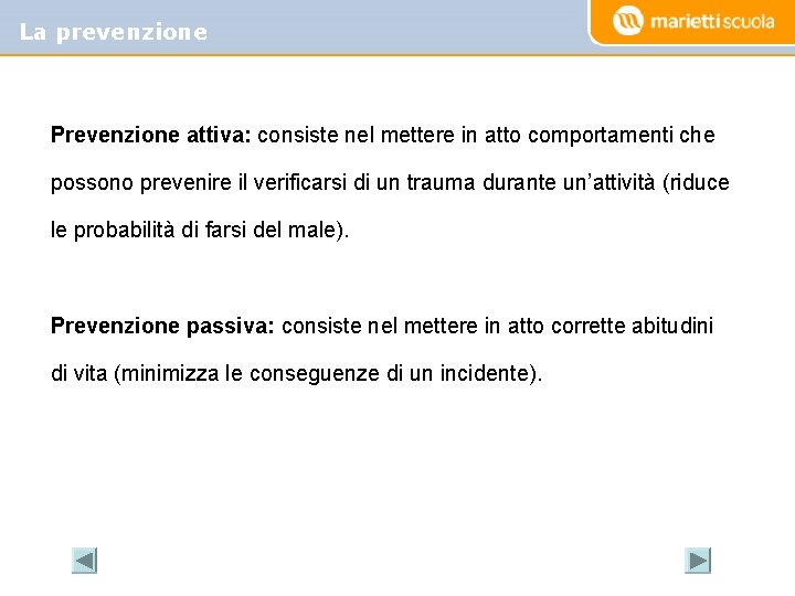 La prevenzione Prevenzione attiva: consiste nel mettere in atto comportamenti che possono prevenire il