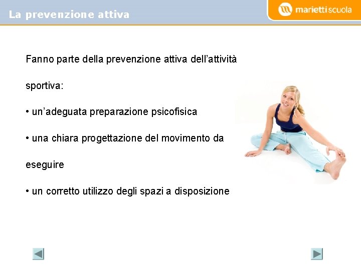 La prevenzione attiva Fanno parte della prevenzione attiva dell’attività sportiva: • un’adeguata preparazione psicofisica