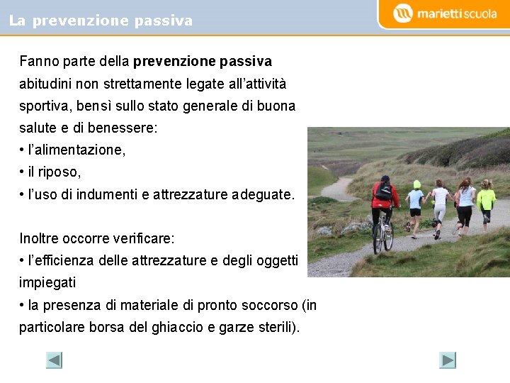 La prevenzione passiva Fanno parte della prevenzione passiva abitudini non strettamente legate all’attività sportiva,