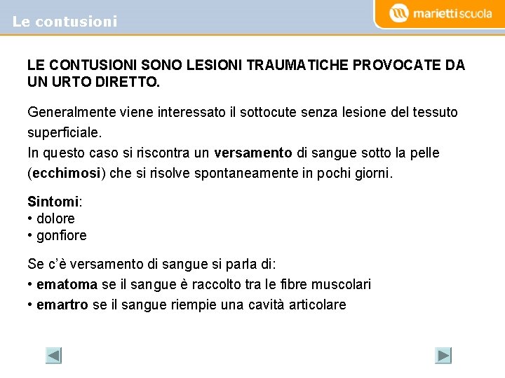 Le contusioni LE CONTUSIONI SONO LESIONI TRAUMATICHE PROVOCATE DA UN URTO DIRETTO. Generalmente viene