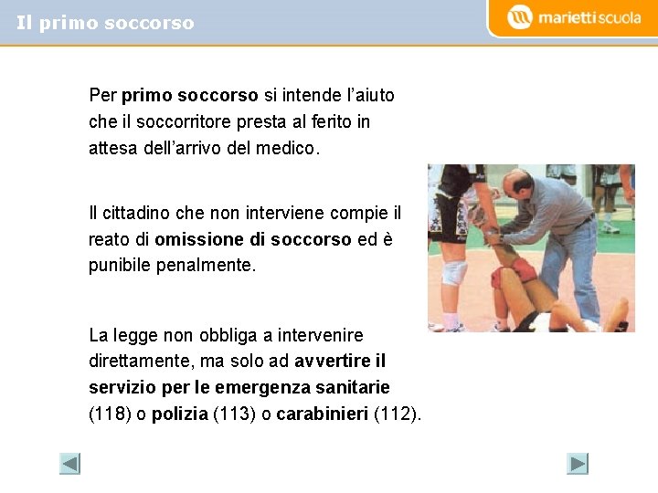 Il primo soccorso Per primo soccorso si intende l’aiuto che il soccorritore presta al