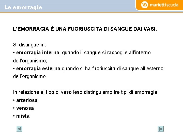 Le emorragie L’EMORRAGIA È UNA FUORIUSCITA DI SANGUE DAI VASI. Si distingue in: •