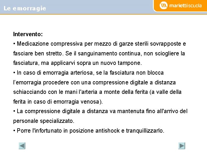 Le emorragie Intervento: • Medicazione compressiva per mezzo di garze sterili sovrapposte e fasciare