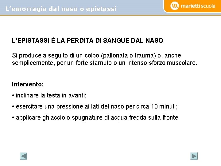 L’emorragia dal naso o epistassi L’EPISTASSI È LA PERDITA DI SANGUE DAL NASO Si